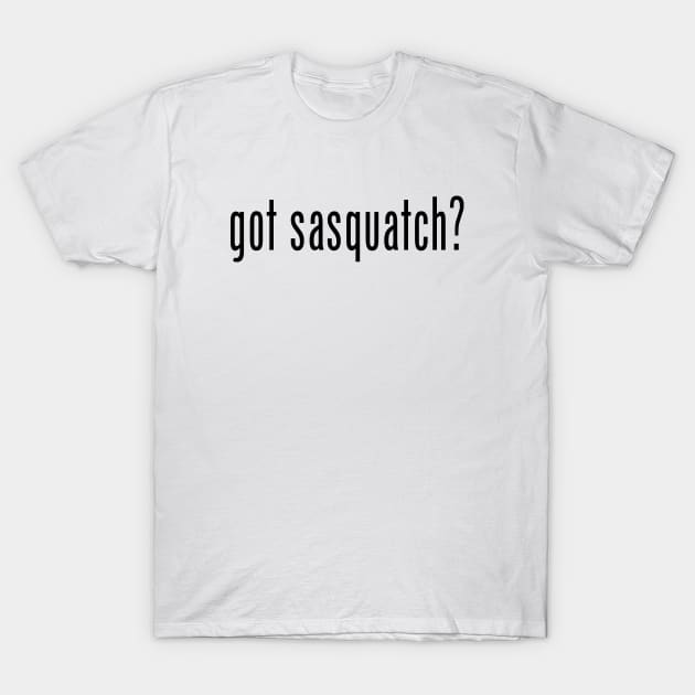 Got Sasquatch? T-Shirt by CKastellanos